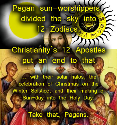 Pagan sun-worshippers divided the sky into 12 zodiacs, which is why Jesus, Mithras and other god-men had 12 disciples